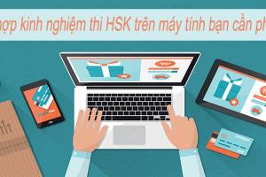 Tổng hợp kinh nghiệm thi HSK trên máy tính bạn cần phải biết