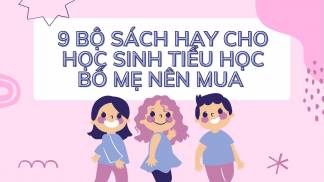 9 Bộ Sách Hay Cho Học Sinh Tiểu Học Bố Mẹ Nên Mua 