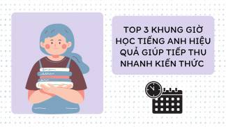 Top 3 Khung Giờ Học Tiếng Anh Hiệu Quả Giúp Tiếp Thu Nhanh Kiến Thức 