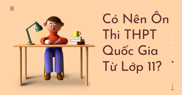 Có Nên Ôn Thi THPT Quốc Gia Từ Lớp 11?