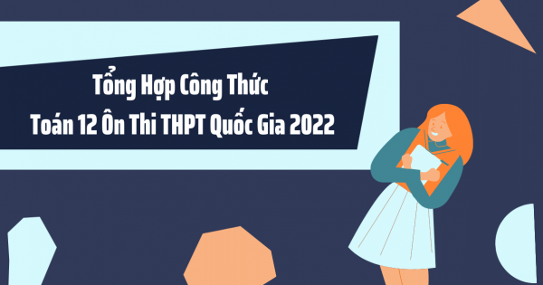 Tổng Hợp Công Thức Toán 12 Ôn Thi THPT Quốc Gia 2022