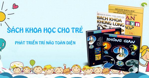 SÁCH KHOA HỌC CHO TRẺ PHÁT TRIỂN TRÍ NÃO TOÀN DIỆN