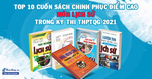 Top 10 Sách Luyện Thi THPTQG Môn Sử Đảm Bảo Ôn Là Mê