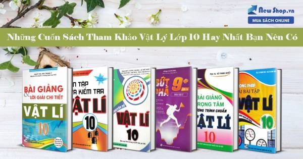 Sách Tham Khảo Vật Lý Lớp 10 Hay Nhất Bạn Nên Có