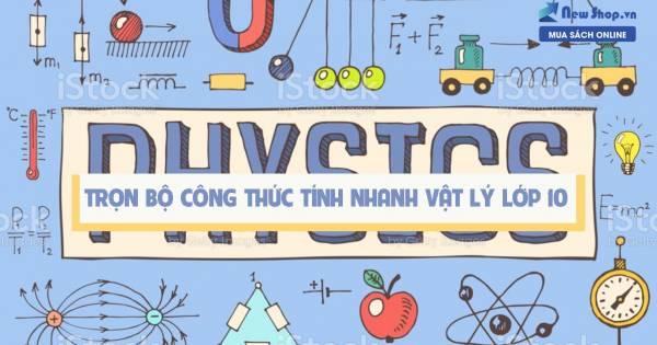 Trọn Bộ Công Thức Tính Nhanh Vật Lý Lớp 10