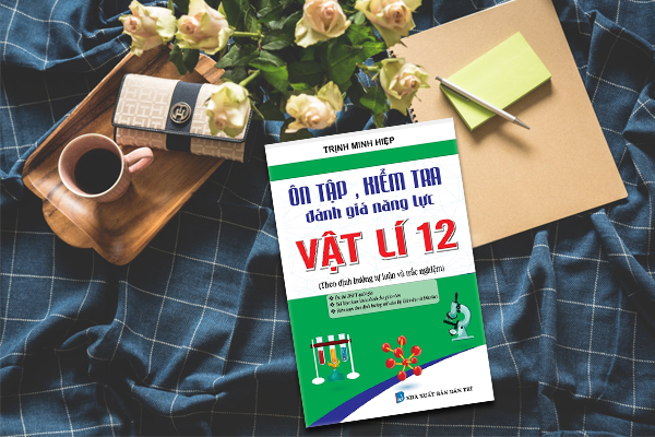 ôn tập, kiểm tra đánh giá năng lực vật lí 12