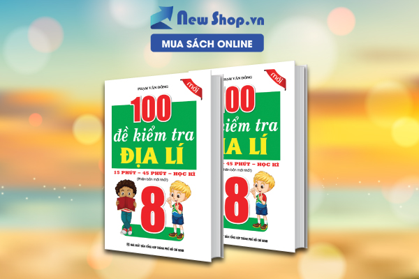 100 Đề Kiểm Tra Địa Lí 8