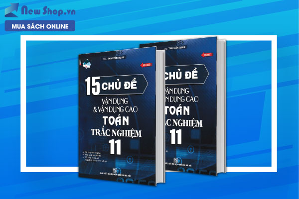 15 Chủ đề vận dụng và vận dụng cao Toán trắc nghiệm 11