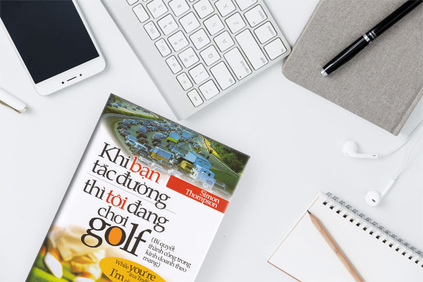Khi-Bạn-Tắc-Đường-Thì-Tôi-Đang-Chơi-Golf
