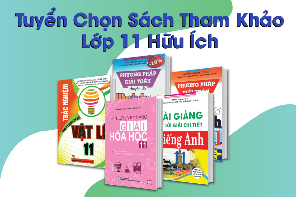 Sách Tham Khảo Lớp 11 Do Giáo Viên Trường THCS Và THPT Nguyễn Khuyến Biên Soạn