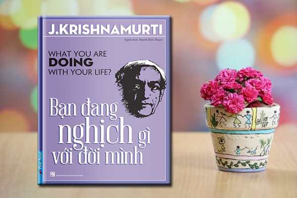 Kết quả hình ảnh cho Sách mới Bạn đang nghịch gì với đời mình? Krishnamurti