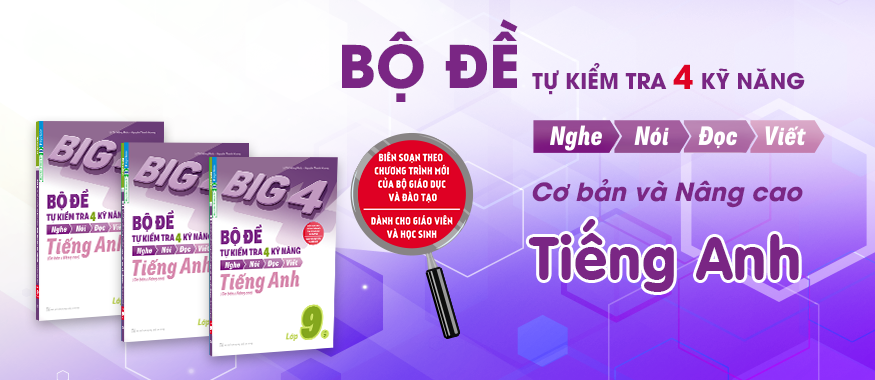 Big 4 Bộ Đề Tự Kiểm Tra 4 Kỹ Năng Nghe - Nói - Đọc - Viết Tiếng Anh Lớp 9 Tập 2