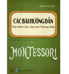 Sách Các bài hướng dẫn thực hành cuộc sống theo phương pháp Montessori