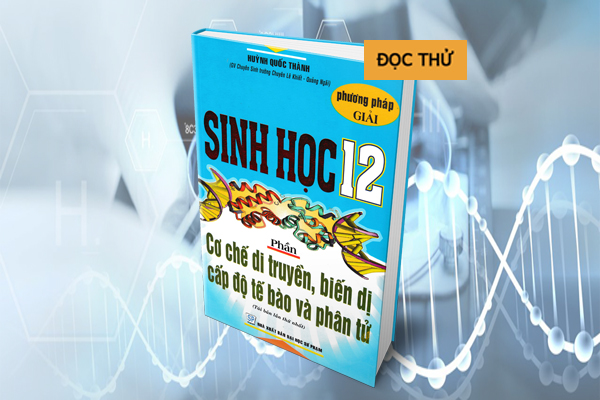 PHƯƠNG PHÁP GIẢI SINH HỌC 12 PHẦN CƠ CHẾ DI TRUYỀN, BIẾN DỊ, CẤP ĐỘ TẾ BÀO, PHÂN TỬ