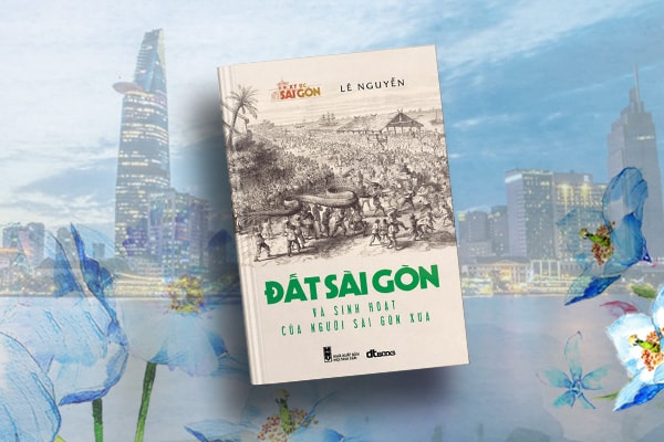 Đất sài gòn và sinh hoạt ngườ sài gòn xưa