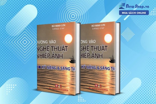 sách nhiếp ảnh đường vào nghệ thuật nhiếp ảnh kỹ nằng và sáng tạo
