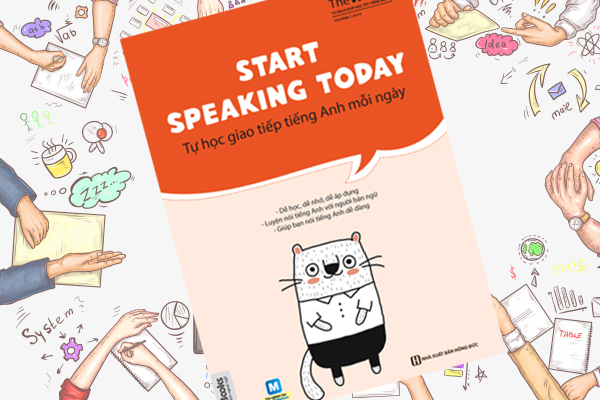 Start Speaking Today – Tự Học Tiếng Giao Tiếp Anh Mỗi Ngày