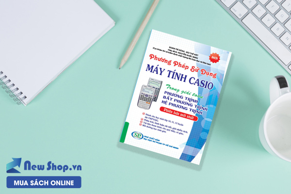 PHƯƠNG PHÁP SỬ DỤNG MÁY TÍNH CASIO TRONG GIẢI TOÁN PHƯƠNG TRÌNH - BẤT PHƯƠNG TRÌNH - HỆ PHƯƠNG TRÌNH