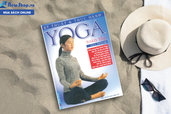 KỸ THUẬT VÀ THỰC HÀNH YOGA TOÀN TẬP