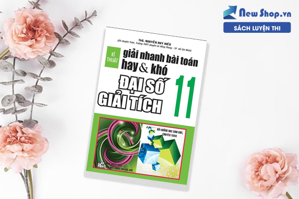  KĨ THUẬT GIẢI NHANH BÀI TOÁN HAY VÀ KHÓ ĐẠI SỐ GIẢI TÍCH 11