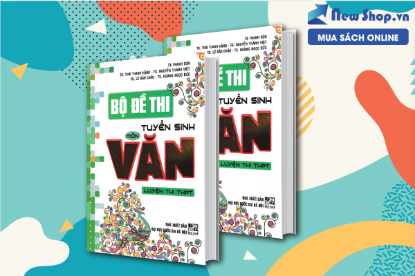 BỘ ĐỀ THI TUYỂN SINH MÔN VĂN LUYỆN THI THPT