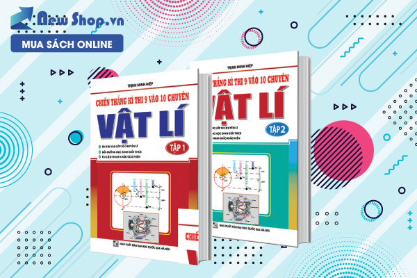 Combo Chiến Thắng Kì Thi 9 Vào 10 Chuyên Môn Vật Lí ( Tập 1+ Tập 2)