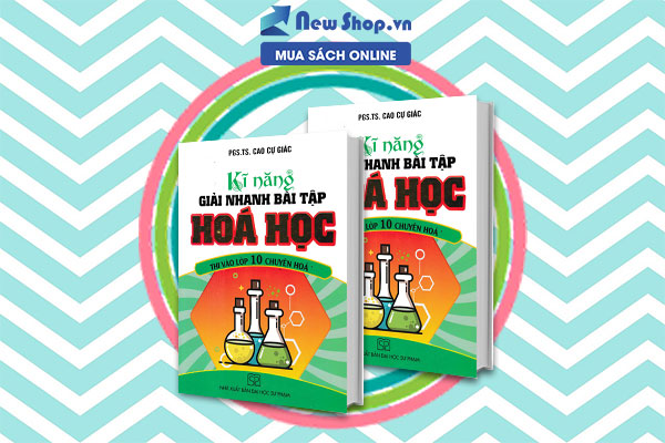 KỸ NĂNG GIẢI NHANH BÀI TẬP HÓA HỌC VÀO LỚP 10 CHUYÊN HÓA