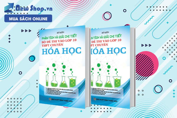 Phân Tích Và Giải Chi Tiết Bộ Đề Thi Vào Lớp 10 THPT Chuyên Hóa Học