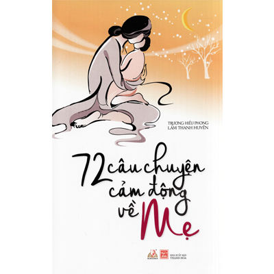 72 CÂU CHUYỆN CẢM ĐỘNG VỀ MẸ 