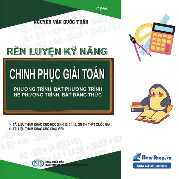 Rèn Luyện Kỹ Năng Chinh Phục Giải Toán Phương Trình, Hệ Phương Trình, Bất Phương Trình, Bất Đẳng Thức