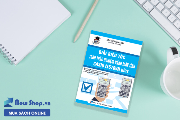 Giải siêu tốc toán trắc nghiệm bằng máy tính casio