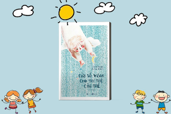 Nhấn vào ảnh để phóng to CỬA SỔ VÀNG CHO TRÍ TUỆ CỦA TRẺ