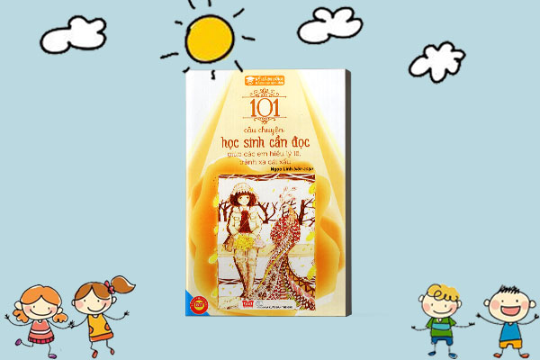 KỸ NĂNG SỐNG - 101 CÂU CHUYỆN HỌC SINH CẦN ĐỌC GIÚP CÁC EM HIỂU LÝ LẼ, TRÁNH XA CÁI XẤU