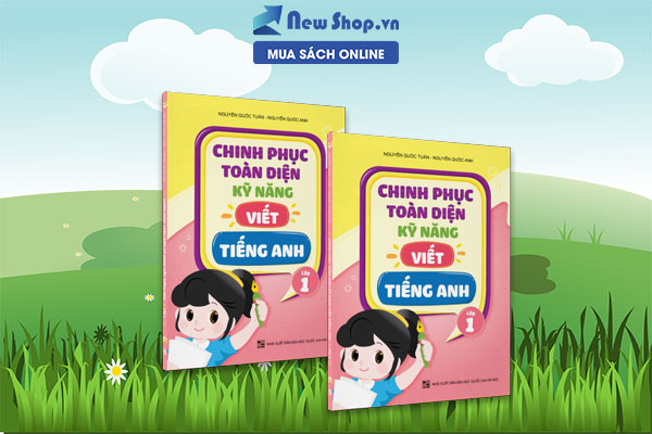 CHINH PHỤC TOÀN DIỆN KỸ NĂNG VIẾT TIẾNG ANH LỚP 1