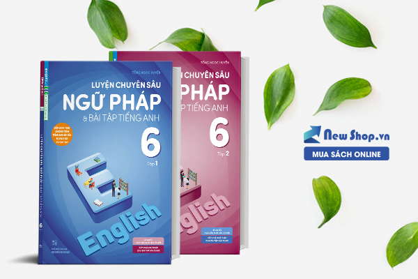 Bộ Luyện Chuyên Sâu Ngữ Pháp Và Bài Tập Tiếng Anh 6