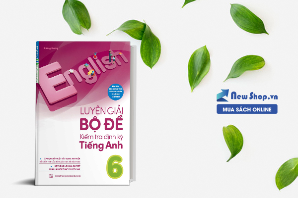 Luyện Giải Bộ Để KIểm Tra ĐỊnh Kì Tiếng Anh 6