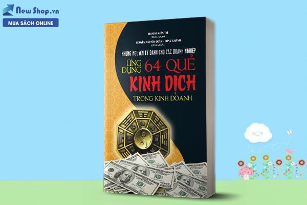 ỨNG DỤNG 64 QUẺ KINH DỊCH TRONG KINH DOANH (BÍ QUYẾT LÀM GIÀU)