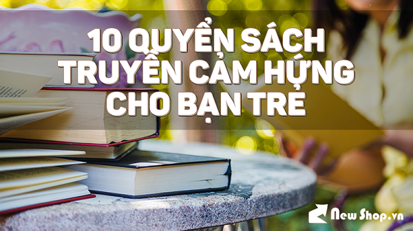 Những Quyển Sách Truyền Cảm Hứng Cho Bạn Trẻ