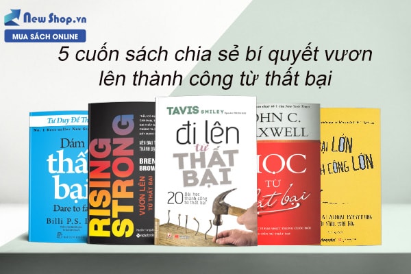 5 Cuốn Sách Chia Sẻ Bí Quyết Vươn Lên Thành Công Từ Thất Bại