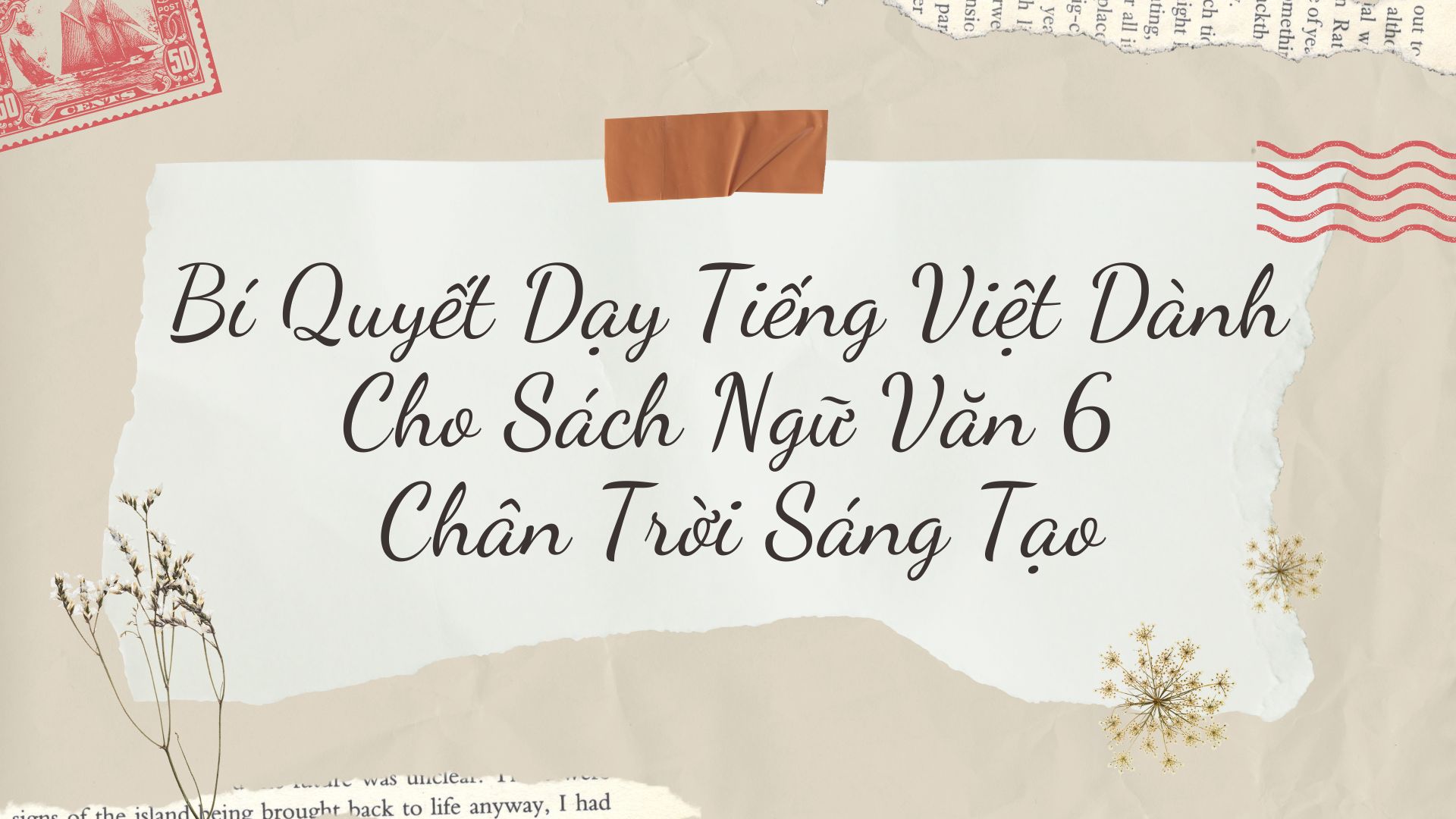 B&iacute; Quyết Dạy Tiếng Việt D&agrave;nh Cho S&aacute;ch Ngữ Văn 6 Ch&acirc;n Trời S&aacute;ng Tạo