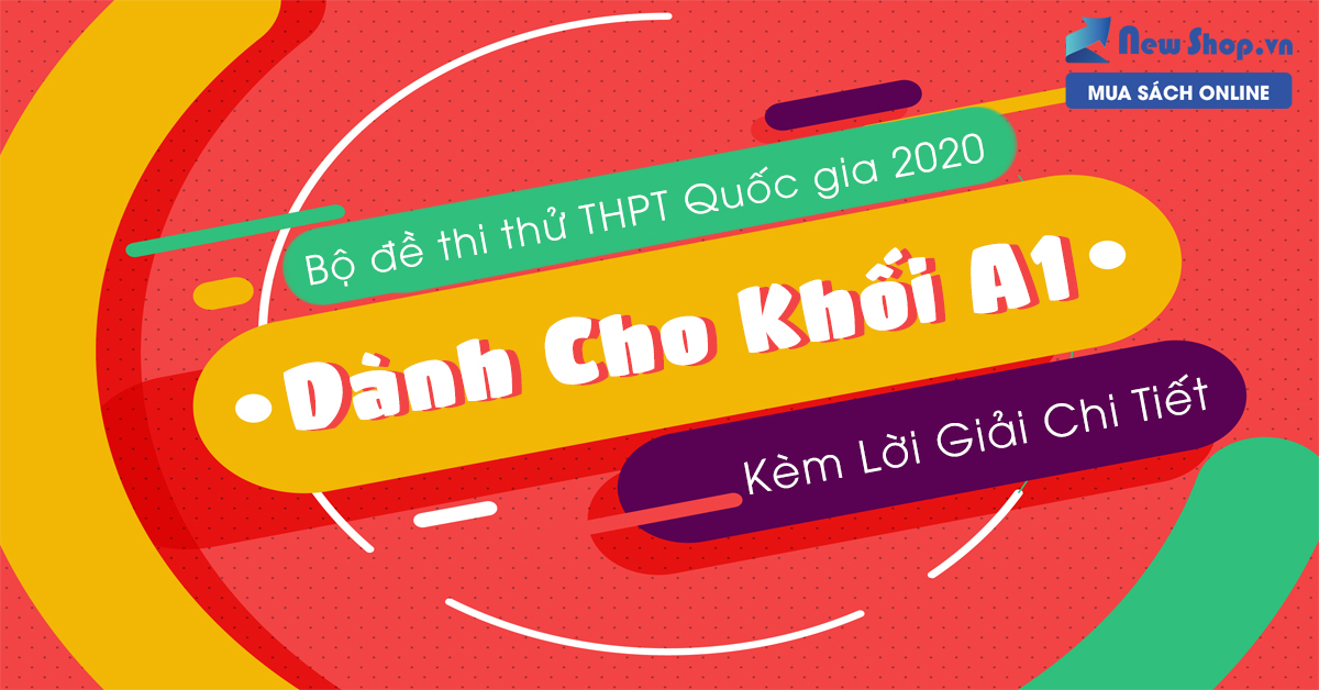 Bộ Đề Thi Thử THPT Quốc Gia 2020 Dành Cho Khối A1 Kèm Lời Giải Chi Tiết