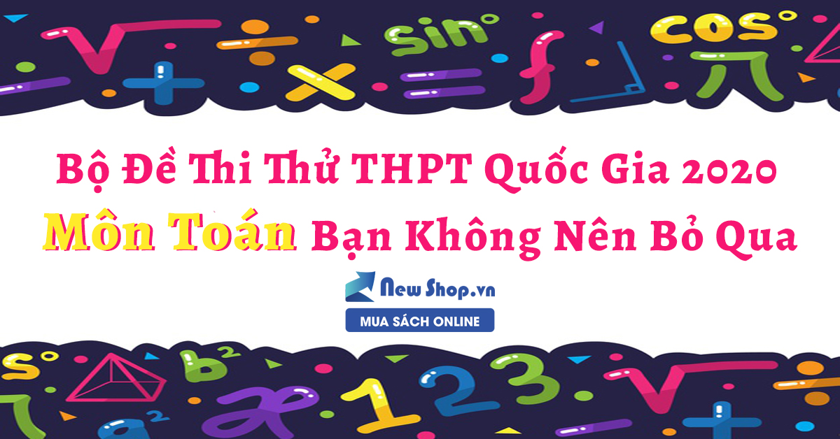 Bộ Đề thi thử THPT Quốc gia 2020 môn Toán Không nên bỏ qua