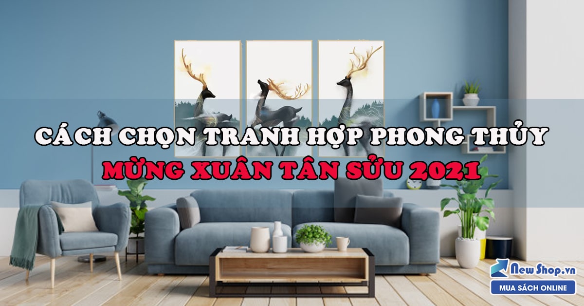 Cách Chọn Tranh Treo Tường Phong Thủy Mừng Xuân 2021