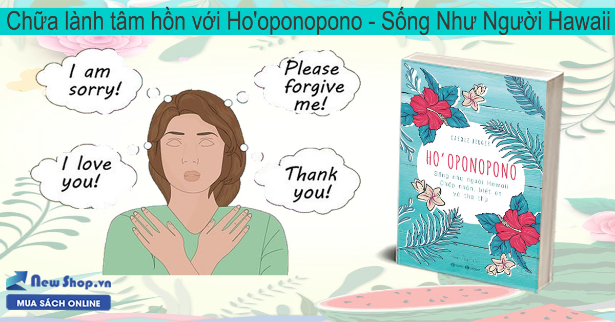 Chữa Lành Tâm Hồn Với Ho'oponopono - Sống Như Người Hawaii