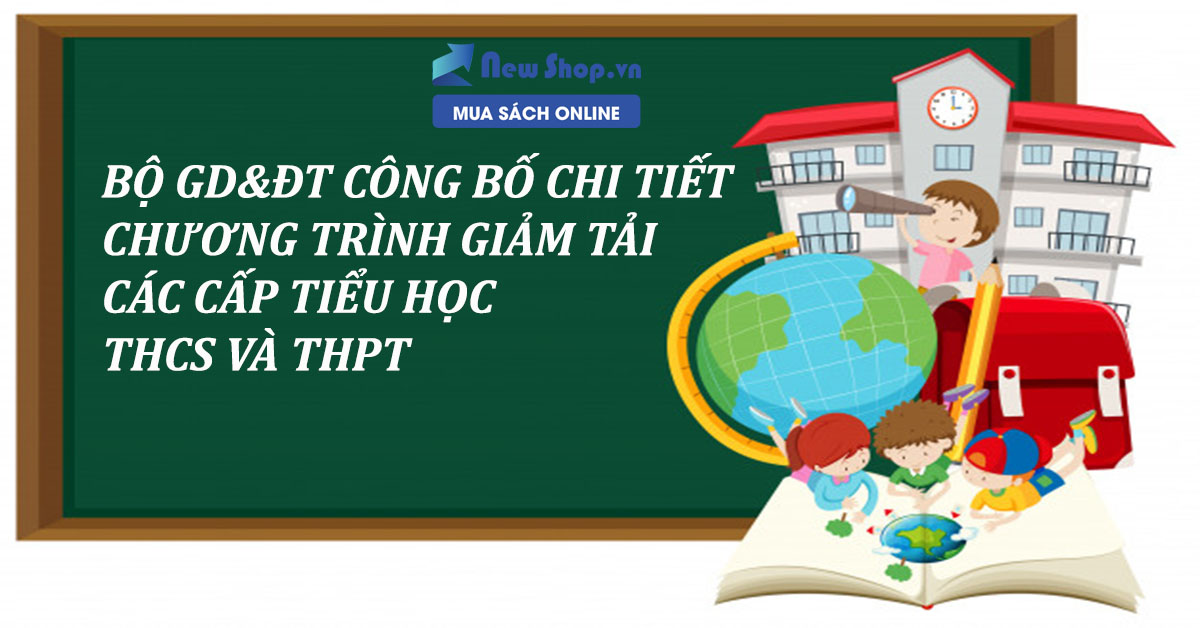 Chương Tr&igrave;nh Giảm Tải Mới Nhất Của Bộ GD - ĐT Cho Học Sinh C&aacute;c Cấp