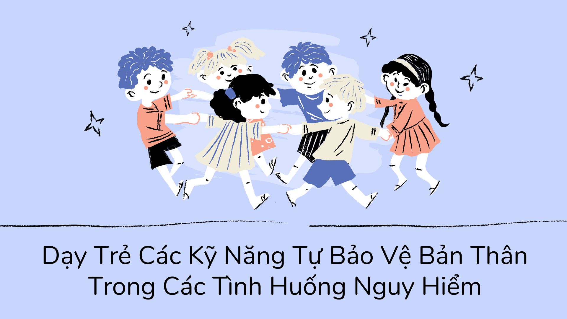 Dạy Trẻ Các Kỹ Năng Tự Bảo Vệ Bản Thân Trong Các Tình Huống Nguy Hiểm