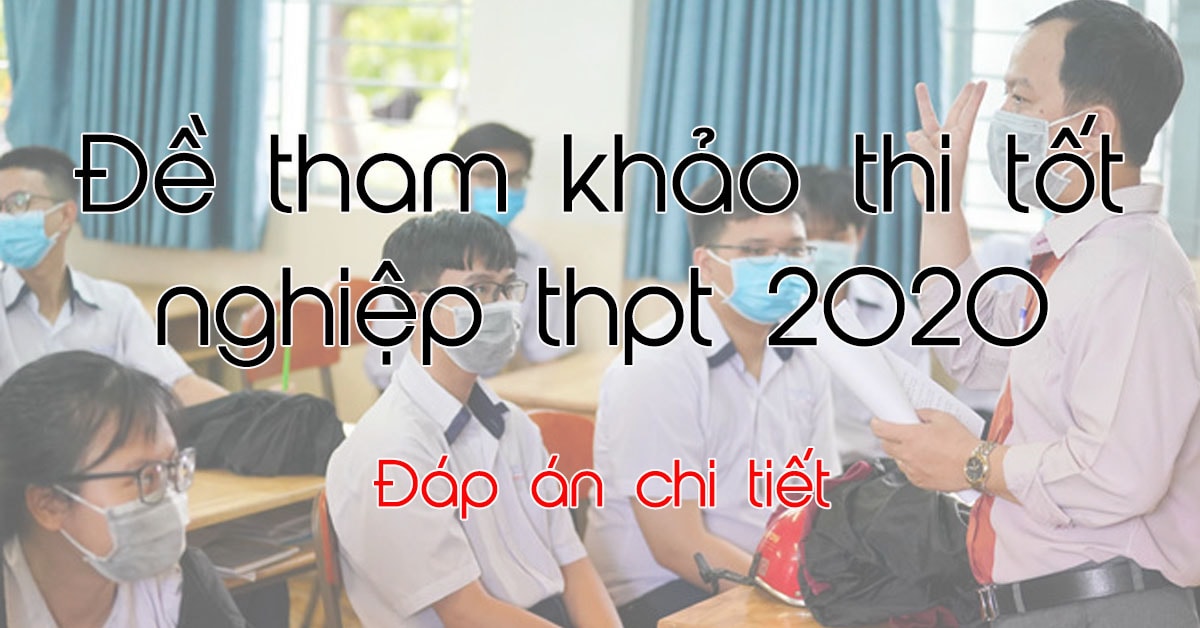 [Bộ GD-ĐT] đề tham khảo thi thử tốt nghiệp THPT 2020 - đáp án