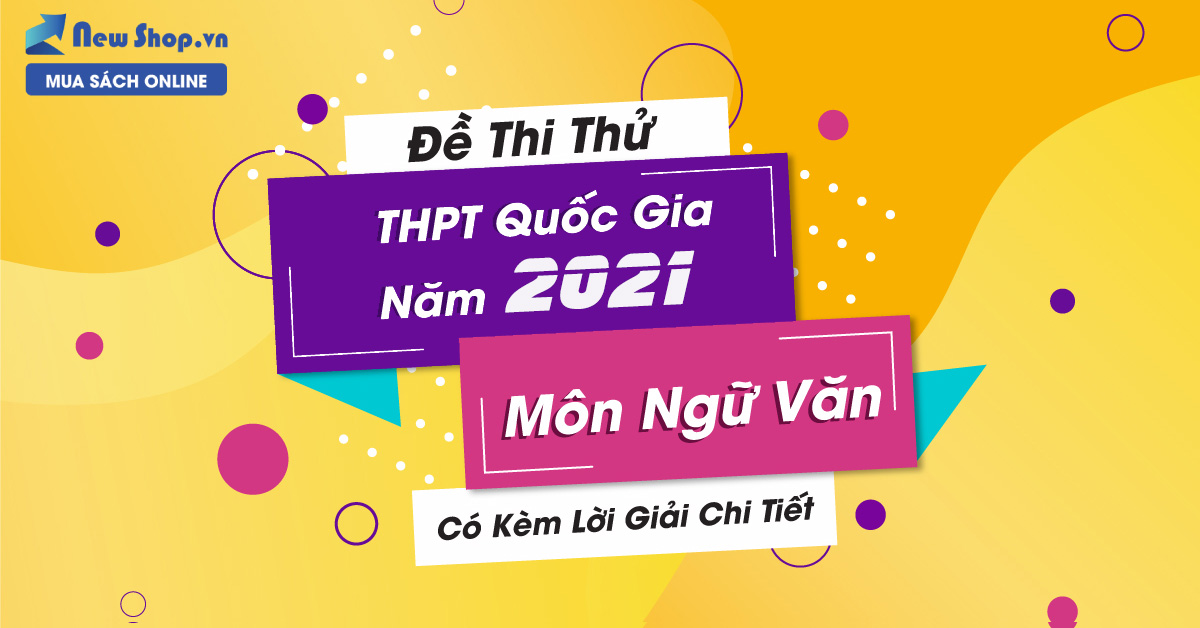 Đề Thi Thử THPT Quốc Gia Năm 2021 Môn Ngữ Văn - Lời Giải Chi Tiết 