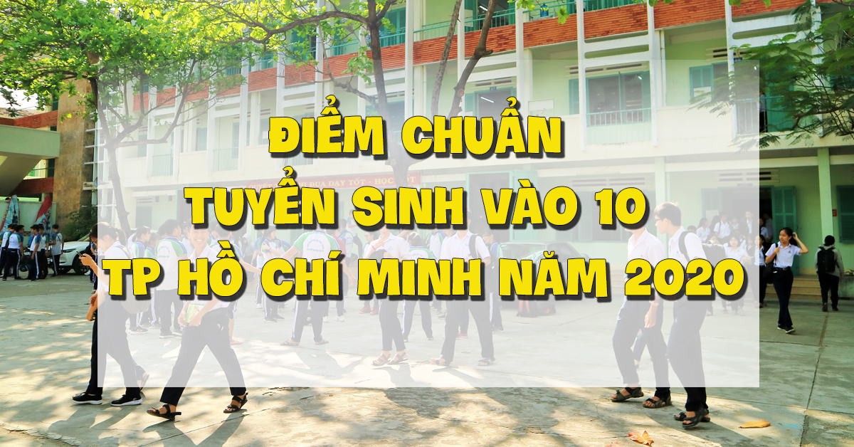 Điểm chuẩn tuyển sinh vào 10 TP Hồ Chí Minh năm 2020