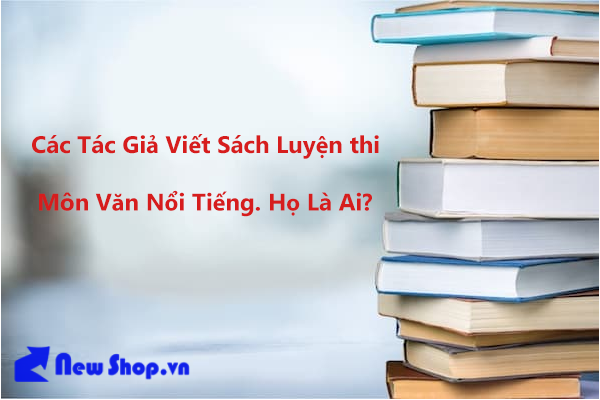 Các Tác Giả Viết Sách Luyện thi Môn Văn Nổi Tiếng. Họ Là Ai? 
